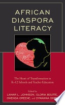 African Diaspora Literacy : the Heart of Transformation in K-12 Schools and Teacher Education.