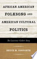 African American folksong and American cultural politics : the Lawrence Gellert story