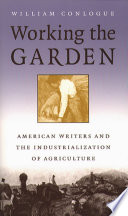 Working the garden : American writers and the industrialization of agriculture