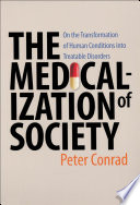 The medicalization of society : on the transformation of human conditions into treatable disorders