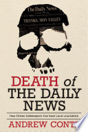 Death of the daily news : how citizen gatekeepers can save local journalism