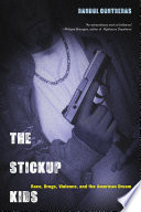 The Stickup Kids : Race, Drugs, Violence, and the American Dream