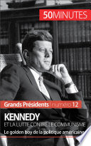 Kennedy et la lutte contre le communisme : Le golden boy de la politique américaine