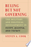 Ruling but not governing : the military and political development in Egypt, Algeria, and Turkey