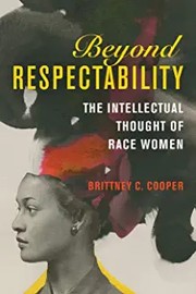 Beyond respectability : the intellectual thought of race women