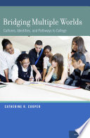 Bridging multiple worlds : cultures, identities, and pathways to college