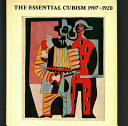 The essential Cubism, 1907-1920 : Braque, Picasso & their friends