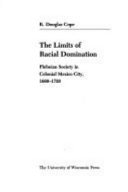 The limits of racial domination : plebeian society in colonial Mexico City, 1660-1720
