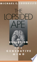 The Lopsided Ape : Evolution of the Generative Mind.