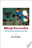 Boyhoods : rethinking masculinities