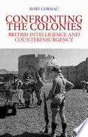 Confronting the colonies : British intelligence and counterinsurgency