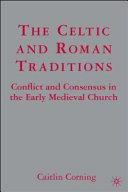 The Celtic and Roman traditions : conflict and consensus in the early medieval church