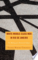 White Middle-Class Men in Rio de Janeiro : the Making of a Dominant Subject.