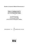 The community of interpreters : on the hermeneutics of nature and the Bible in the American philosophical tradition