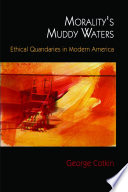 Morality's muddy waters : ethical quandaries in modern America