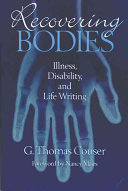 Recovering bodies : illness, disability, and life-writing