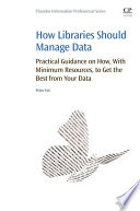 How libraries should manage data : practical guidance on how, with minimum resources, to get the best from your data