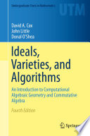 Ideals, Varieties, and Algorithms An Introduction to Computational Algebraic Geometry and Commutative Algebra