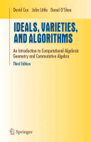 Ideals, varieties, and algorithms : an introduction to computational algebraic geometry and commutative algebra