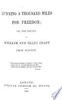 Running a thousand miles for freedom, or, The escape of William and Ellen Craft from slavery.