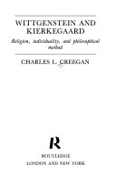 Wittgenstein and Kierkegaard : religion, individuality, and philosophical method