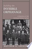 Building the invisible orphanage : a prehistory of the American welfare system