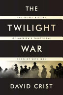 The twilight war : the secret history of America's thirty-year conflict with Iran
