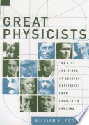 Great physicists : the life and times of leading physicists from Galileo to Hawking