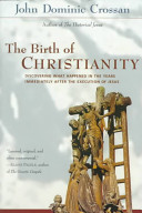 The birth of Christianity : discovering what happened in the years immediately after the execution of Jesus