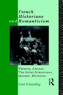 French Historians and Romanticism : Thierry, Guizot, the Saint-Simonians, Quinet, Michelet.