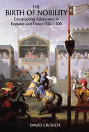 The birth of nobility : constructing aristocracy in England and France : 900-1300