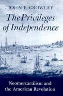 The privileges of independence : neomercantilism and the American Revolution
