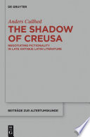 The Shadow of Creusa : Negotiating Fictionality in Late Antique Latin Literature.