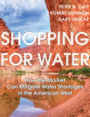Shopping for water : how the market can mitigate water shortages in the American West