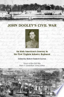 John Dooley's Civil War : an Irish American's Journey in the First Virginia Infantry Regiment.