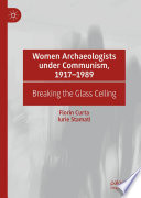 Women archaeologists under communism, 1917-1989 : breaking the glass ceiling