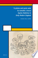 'A plaine and easie waie to remedie a horse' : Equine Medicine in Early Modern England.
