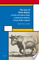 The Care of Brute Beasts : a Social and Cultural Study of Veterinary Medicine in Early Modern England.