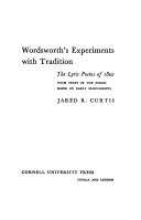 Wordsworth's experiments with tradition; the lyric poems of 1802, with texts of the poems based on early manuscripts