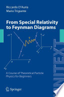 From Special Relativity to Feynman Diagrams A Course of Theoretical Particle Physics for Beginners