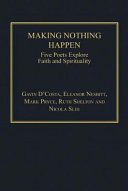 Making Nothing Happen : Five Poets Explore Faith and Spirituality.