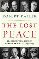 The lost peace : leadership in a time of horror and hope, 1945-1953
