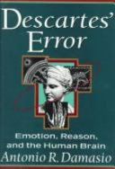 Descartes' error : emotion, reason, and the human brain