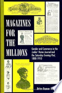 Magazines for the millions : gender and commerce in the Ladies' home journal and the Saturday evening post, 1880-1910