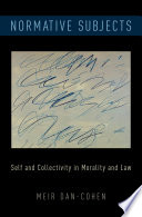 Normative subjects : self and collectivity in morality and law