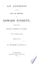 An address upon the life and services of Edward Everett : delivered before the municipal authorities and citizens of Cambridge, February 22, 1865