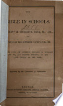 The Bible in schools : argument of Richard H. Dana, Jr., Esq. and opinion of the Supreme Court of Maine in the cases of Laurence Donahoe vs. Richards and al., and Bridget Donahoe, by her next friend, vs. the same ...