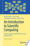 An introduction to scientific computing : fifteen computational projects solved with MATLAB
