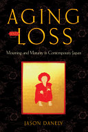 Aging and loss : mourning and maturity in contemporary Japan