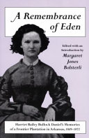 A remembrance of Eden : Harriet Bailey Bullock Daniel's memories of a frontier plantation in Arkansas, 1849-1872